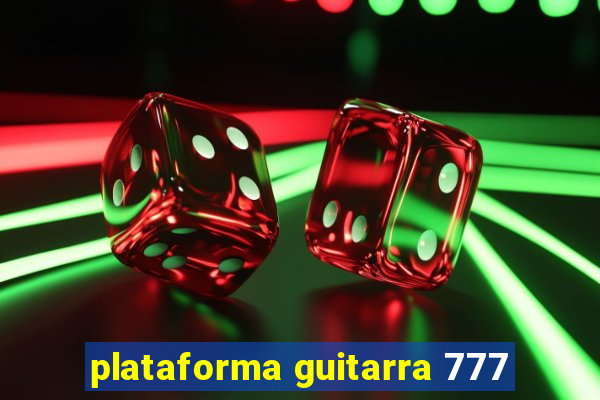 plataforma guitarra 777